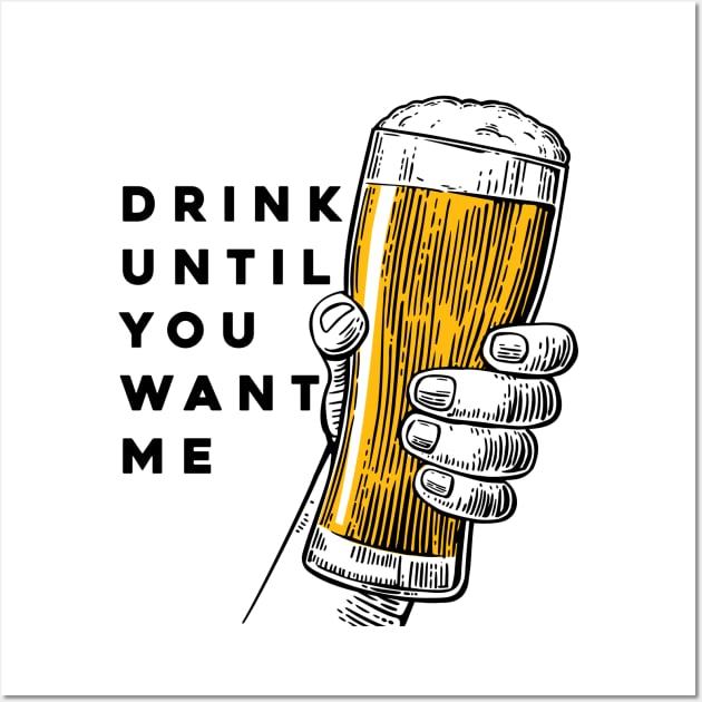 Drink Until You Want Me Wall Art by Puff Sumo